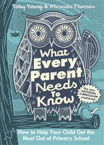 What Every Parent Needs to Know by Toby Young & Miranda Thomas (Penguin, £14.99)